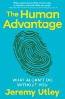 Jeremy Utley - The Human Advantage: What AI Can't Do Without You, Inbunden