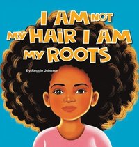 bokomslag I am Not My Hair I am My Roots