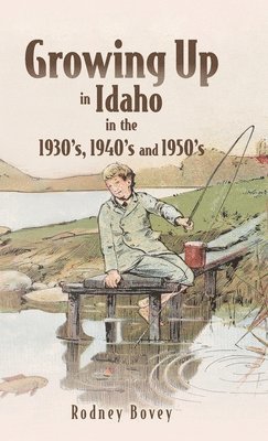 bokomslag Growing Up in Idaho in the 1930's, 1940's and 1950's