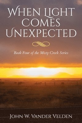 bokomslag When Light Comes Unexpected: Book Four of the Misty Creek Series