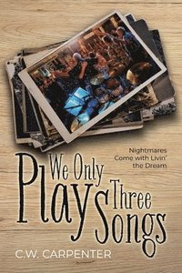 bokomslag We Only Play Three Songs: Nightmares Come with Livin' the Dream