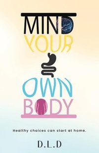 bokomslag Mind Your Own Body