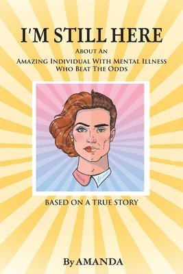 Amanda - I'm Still Here: About An Amazing Individual With Mental Illness Who Beat The Odds, Häftad