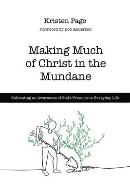Kristen Page - Making Much of Christ in the Mundane, Häftad