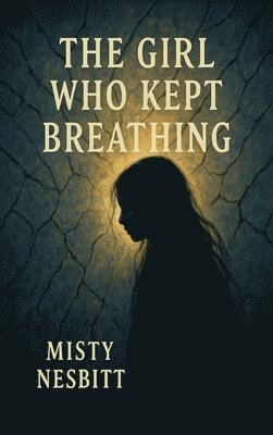 Misty Nesbitt - Girl Who Kept Breathing, Inbunden