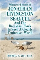 Michael Self - Whatever Became of Jonathan Livingston Seagull And The Breakfast Flock In Such A Clearly Fruitcakes World, Häftad. Tillgänglighet: Lägg i varukorg