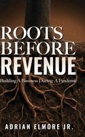 Adrian Elmore Jr - Roots Before Revenue, Inbunden