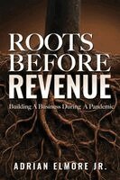 Adrian Elmore Jr - Roots Before Revenue, Häftad
