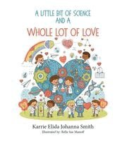 Karrie Elida Johanna Smith - Little Bit of Science and a Whole Lot of Love, Inbunden. Tillgänglighet: Lägg i varukorg