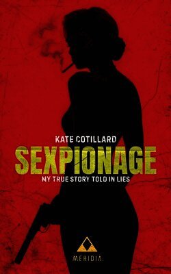 Sexpionage: My True Story Told in Lies