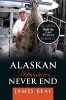 James Beal - Alaskan Adventures Never End, Häftad