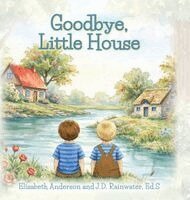 Elisabeth Anderson, J D Rainwater Ed S - Goodbye, Little House, Inbunden