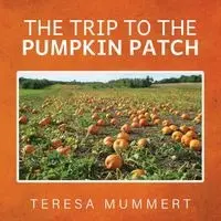 Teresa Mummert - Trip to the Pumpkin Patch, Häftad. Tillgänglighet: Lägg i varukorg