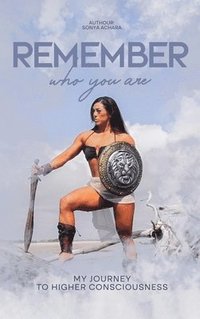 bokomslag Remember who you are: My Journey to Higher Consciousness