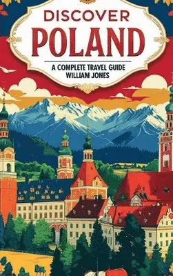 William Jones - Discover Poland: A Complete Travel Guide, Inbunden. Tillgänglighet: Lägg i varukorg