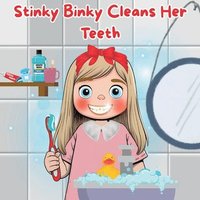 bokomslag Stinky Binky Cleans Her Teeth: A Fun Dental Adventure for Little Smiles