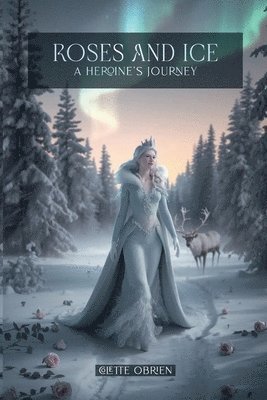 bokomslag Roses and Ice: A Heroine's Journey