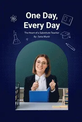 Sana Munir - One Day, Every Day: The Heart of a Substitute Teacher, Häftad. Tillgänglighet: Lägg i varukorg