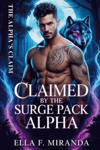 bokomslag Claimed by the Surge Pack Alpha: A Rejected Mate Secret Baby Paranormal Romance