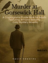 bokomslag Mystery Cryptograms: Murder at Gorsewick Hall A Strategy Puzzle Book for Adults (Book 3 of 3): Cozy Novella in Cryptogram Form