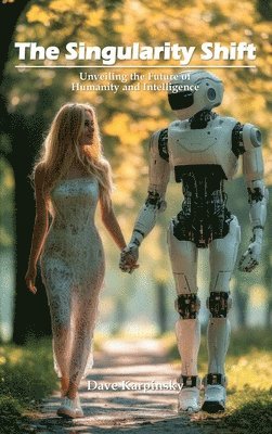 bokomslag The Singularity Shift: Unveiling the Future of Humanity and Intelligence