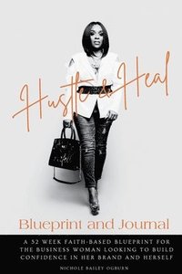 bokomslag Hustle and Heal Blueprint: Breaking Barriers and Building Confident Entrepreneurs