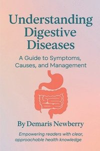 bokomslag Understanding Digestive Dieseases: A Guide to Symptoms, Causes and Management