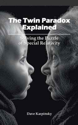 bokomslag The Twin Paradox Explained: Solving the Puzzle of Special Relativity