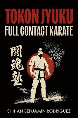 Syunsuke Kimura - Tokon Jyuku: Full Contact Karate: Full Contact Karate, Häftad