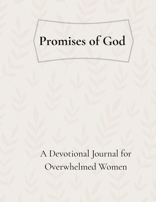 Promises of God: A Devotional Journal for Overwhelmed Women: