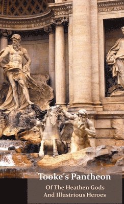 Tooke's Pantheon Of The Heathen Gods And Illustrious Heroes