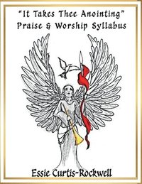 bokomslag "It Takes Thee Anointing" Praise & Worship Syllabus