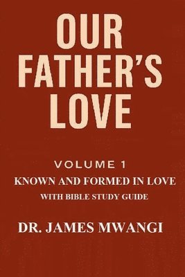 bokomslag Our Father's Love: Volume 1: Known and Formed in Love With Bible Study Guide