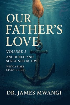 Our Father's Love: Volume 2: Anchored and Sustained by Love