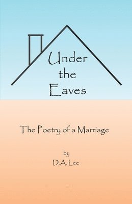 Under the Eaves: The Poetry of a Marriage