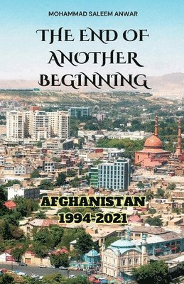 bokomslag The End of Another Beginning: Afghanistan 1994-2021