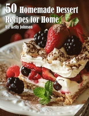 Kelly Johnson - 50 Homemade Dessert Recipes for Home, Häftad