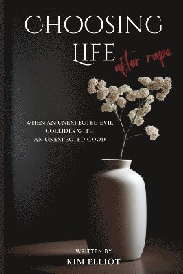 Kim Elliot - Choosing Life After Rape, Häftad