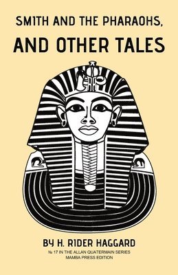 H Rider Haggard, H. Rider Haggard - Smith and the Pharaohs, and Other Tales, Häftad