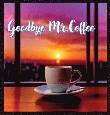 Tommy Watkins - Goodbye Mr. Coffee, Inbunden