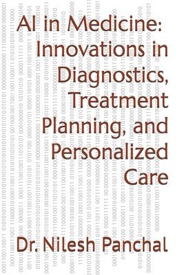 bokomslag AI in Medicine - Innovations in Diagnostics, Treatment Planning, and Personalized Care