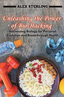 Unleashing the Power of Bio-Hacking 1