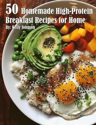 Kelly Johnson - 50 Homemade High-Protein Breakfast Recipes for Home, Häftad
