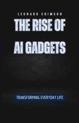 Leonard Crimson - Rise of AI Gadgets, Häftad