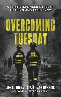bokomslag Overcoming Tuesday: A First Responder's Tale of Healing And Resiliency