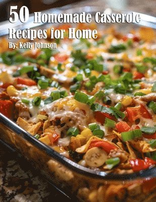 Kelly Johnson - 50 Homemade Casserole Recipes for Home, Häftad