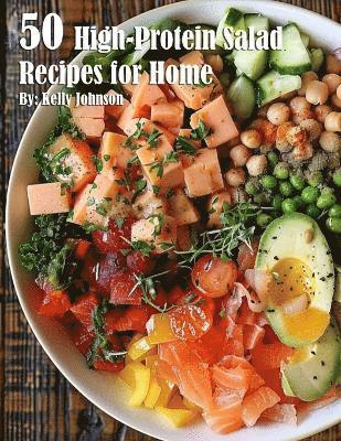 Kelly Johnson - 50 High-Protein Salad Recipes for Home, Häftad