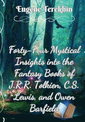 bokomslag Forty-Four Mystical Insights into the Books J.R.R. Tolkien, C.S. Lewis, and Owen Barfield