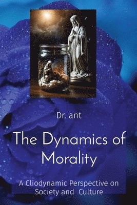 The Dynamics of Morality 1