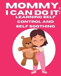 bokomslag Mommy, I Can Do It: Learning Self Control And Self Soothing